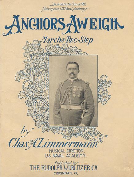 Naval Academy Band leader Charles Adams Zimmermann (1887-1916) and the original sheet music for "Anchor's Aweigh" (1907).