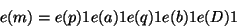 \begin{displaymath}
e(m) = e(p)1e(a)1e(q)1e(b)1e(D)1
\end{displaymath}